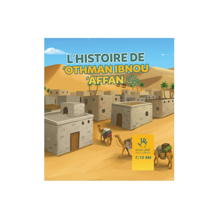 L'Histoire de Othman Ibnou Affan - 3 à 6 ans - Edition Muslim Kid