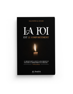 La Foi Est Le Comportement - Sulaymân B. Sâlih Al-Ghusn - Edition Al Hadith