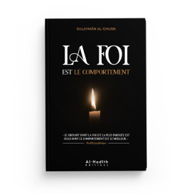 La Foi Est Le Comportement - Sulaymân B. Sâlih Al-Ghusn - Edition Al Hadith