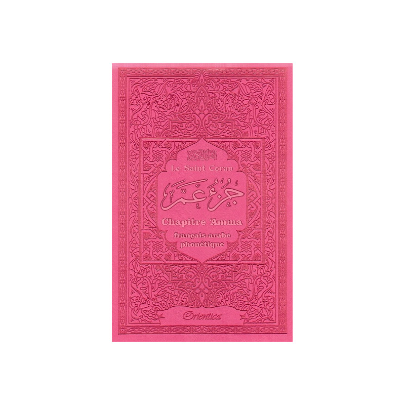 Le Saint Coran - Chapitre Amma (Jouz' 'Ammâ) Français-Arabe-Phonétique - Couverture Rose - Edition Orientica