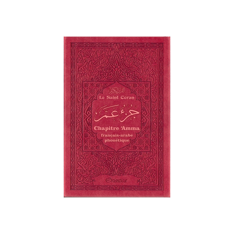 Le Saint Coran - Chapitre Amma (Jouz' 'Ammâ) Français-Arabe-Phonétique - Couverture Bordeaux - Edition Orientica