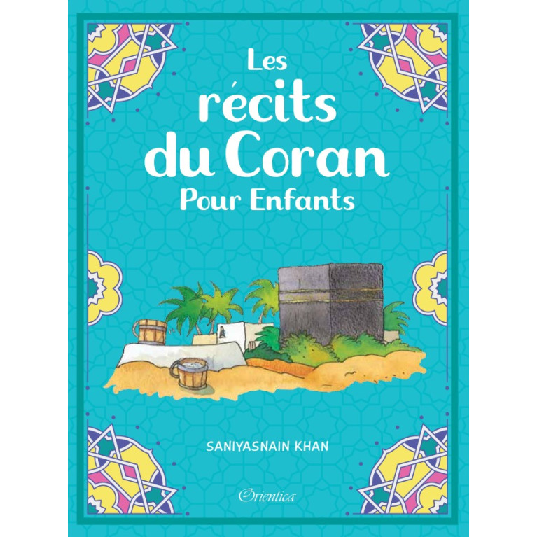 Récits du Coran pour Enfants - Saniyasnain Khan - Edition Good Word et Orientica