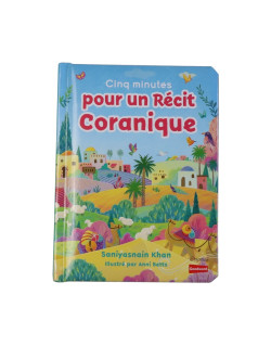 Cinq Minutes pour un Récit Coranique - Livre avec Pages Cartonnées - Saniyasnain Khan - Edition Good Word et Orientica