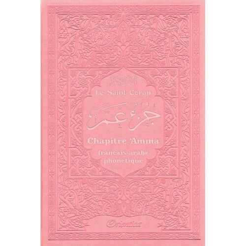 Le Saint Coran - Chapitre Amma (Jouz' 'Ammâ) Français-Arabe-Phonétique - Couverture Rose Claire - Edition Orientica