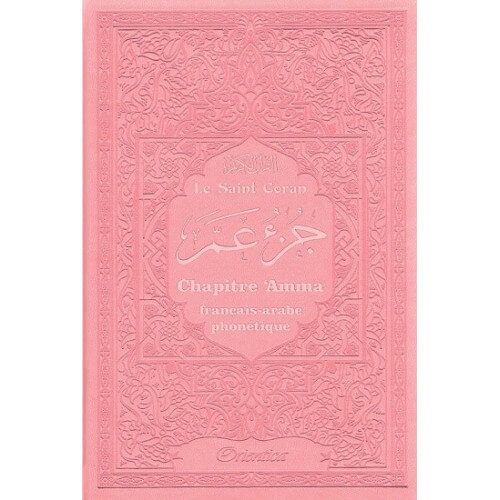 Le Saint Coran - Chapitre Amma (Jouz' 'Ammâ) Français-Arabe-Phonétique - Couverture Rose Claire - Edition Orientica