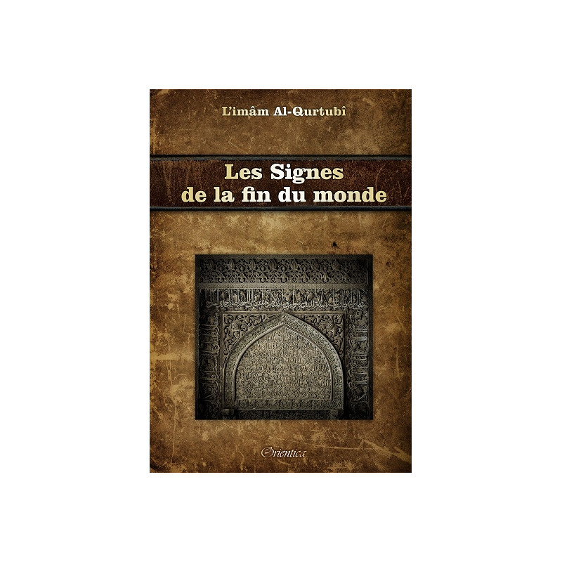 Les Signes de la Fin du Monde - Les Signes de l’Heure, les Signes Mineurs et Majeurs - Edition Orientica