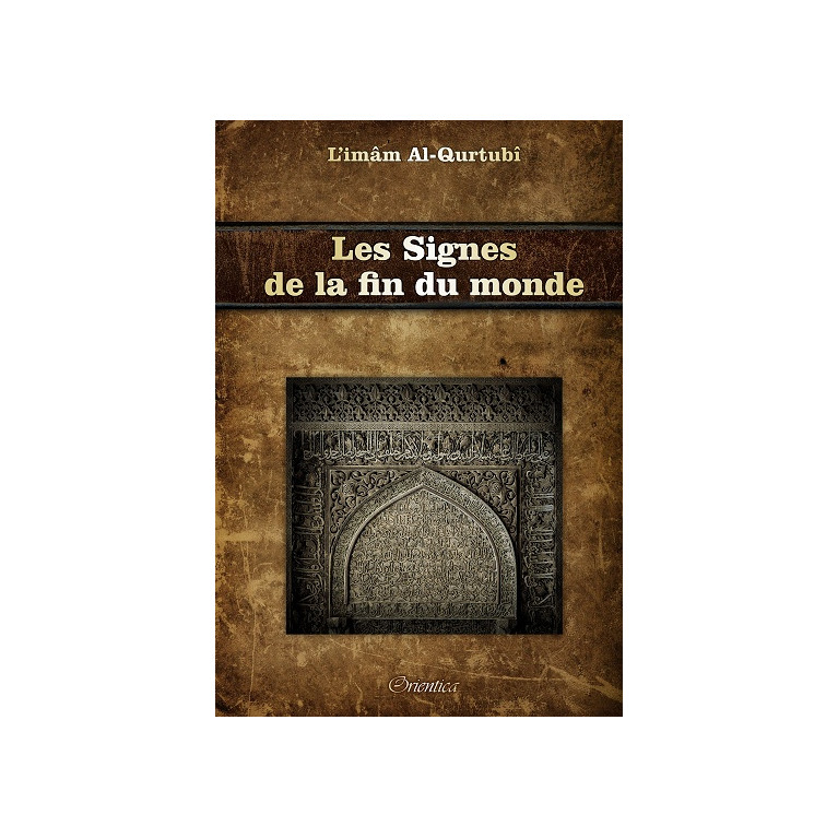 Les Signes de la Fin du Monde - Les Signes de l’Heure, les Signes Mineurs et Majeurs - Edition Orientica