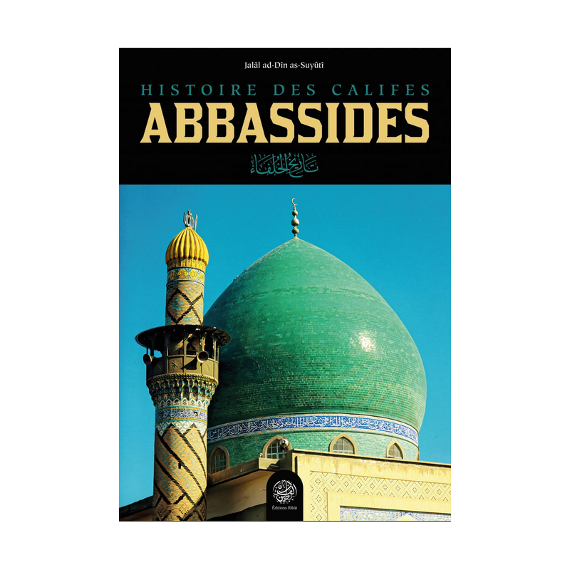 Histoire Des Califes Abbassides - Jalal As-Din As-Suyuti de SUYUTI - Éditions Ribât