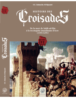 Histoire Des Croisades (Tome II) - De La Mort De Salâh ad-Dîn à la reconquête musulmane d'Acre de ZAIMECHE - Éditions Ribât