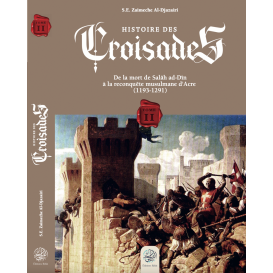 Histoire Des Croisades (Tome II) - De La Mort De Salâh ad-Dîn à la reconquête musulmane d'Acre de ZAIMECHE - Éditions Ribât