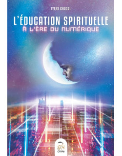L'Education Spirituelle A L'Ere Du Numerique - Lyess Chacal - Oryms