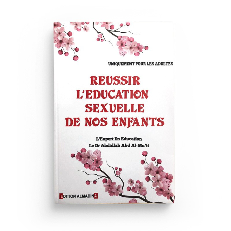 Réussir L'Education Sexuelle de Nos Enfants - Abdallah Abd Al Mu'ti - Edition Al Madina