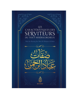 Les Caractéristiques des serviteurs du Tout Miséricordieux - Abd Ar Razzaq ibn Abd Al Muhsin Al Badr- Edition Ibn Badis