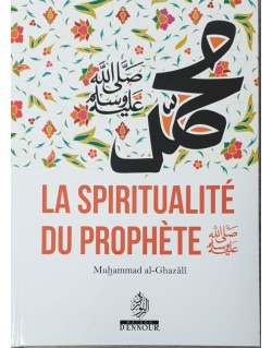 La Spiritualité du Prophète - Muhammad al Ghazali - Edition Ennour