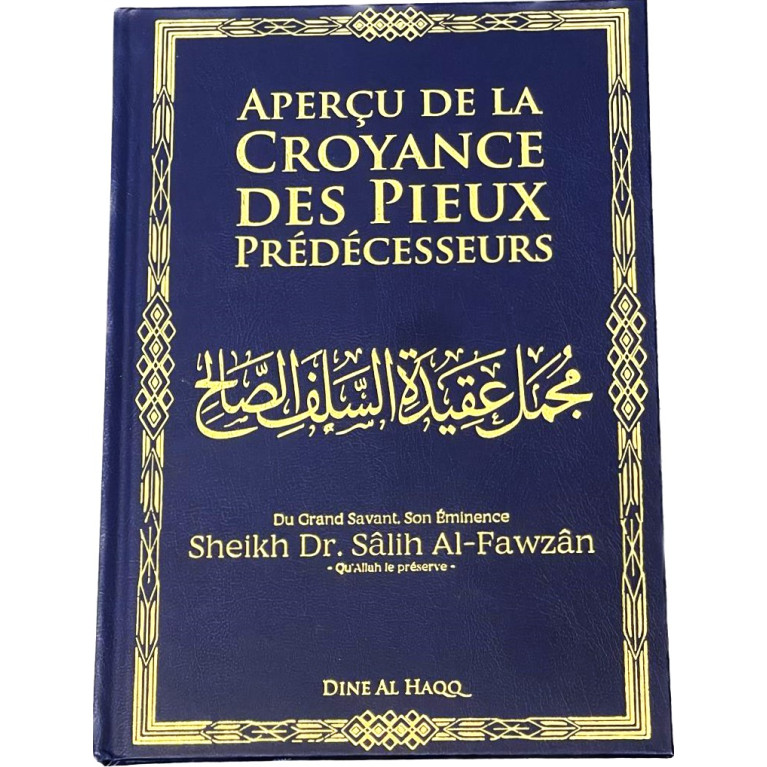 Aperçu de la croyance des Pieux Prédécesseurs - Cheikh Sâlih Al-Fawzân - Edition Dine Al Haqq
