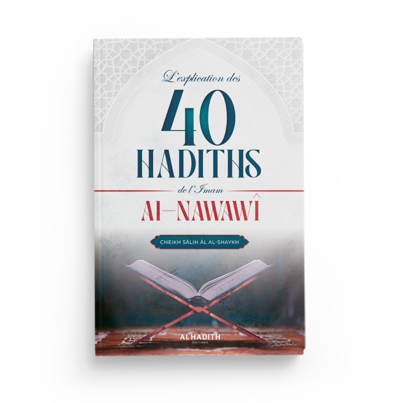 L'Explication Des 40 Hadiths D' L'Imam Al Nawawî par Cheikh Salih Al Shaykh - Edition AL Hadith