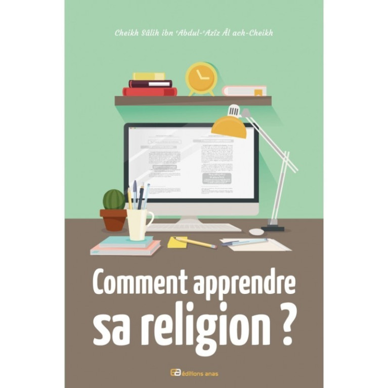 Comment Apprendre sa Religion - Edition Anas