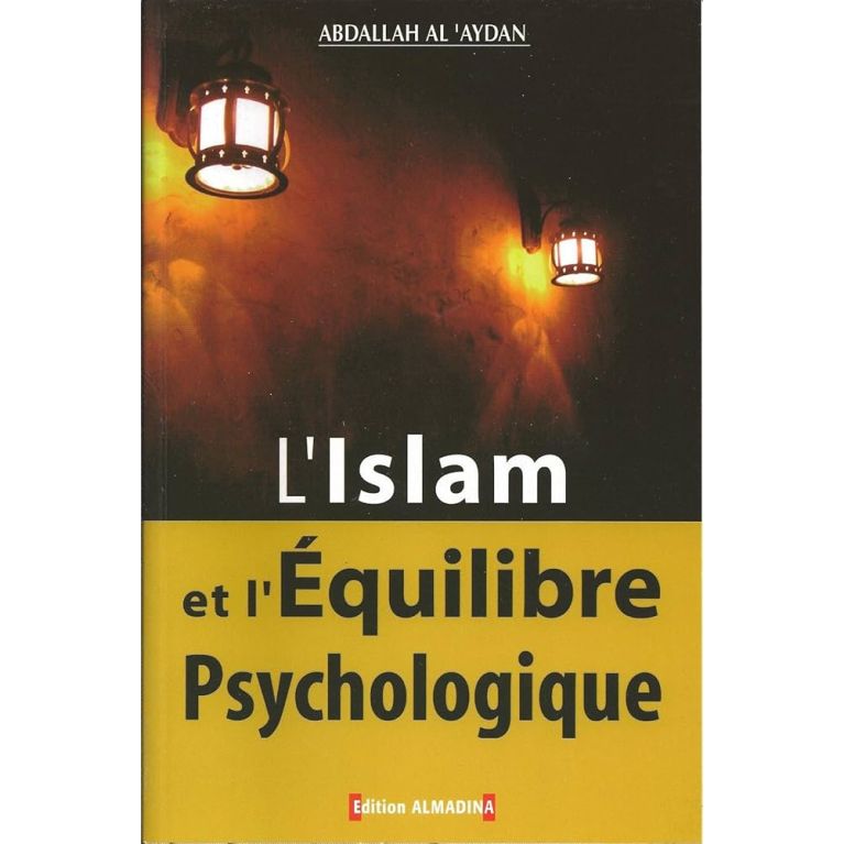 L'Islam et l'Equilibre Psychologique - Abdallah al 'Aydan - Edition Al Madina L'Islam et l'Equilibre Psychologique - Abdallah al 'Aydan - Edition Al Madina