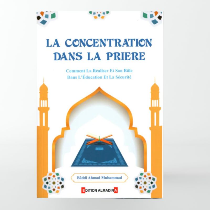 La Concentration dans la Prière - Edition Al Madina