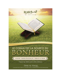 Le Coran est la Source du Bonheur -  Cheikh 'Abdel-Mohsin Al-'Abbâd Al-Badr - Edition Dine Al Haqq