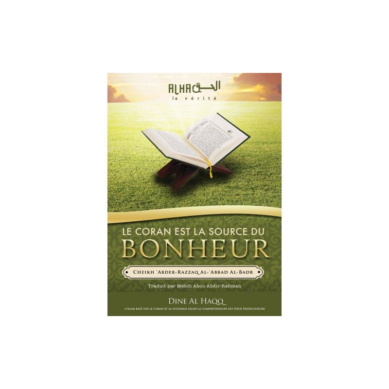 Le Coran est la Source du Bonheur -  Cheikh 'Abdel-Mohsin Al-'Abbâd Al-Badr - Edition Dine Al Haqq