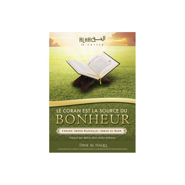 Le Coran est la Source du Bonheur -  Cheikh 'Abdel-Mohsin Al-'Abbâd Al-Badr - Edition Dine Al Haqq