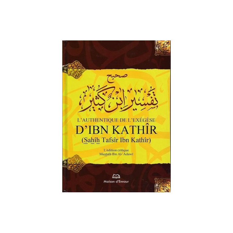 L'Authentique De L'Exégèse D'Ibn Kathir - Sahih Tafsir Ibn Kathir - Edition Ennour